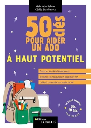 50 clés pour aider un ado à haut potentiel : le guide parental pour les ados dès 10 ans - Gabrielle Sébire