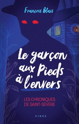 Le garçon aux pieds à l'envers : Les chroniques de Saint-Sévère - François Blais