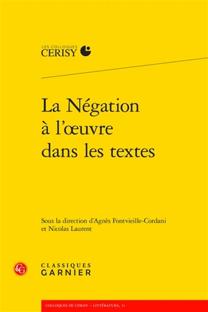 La négation à l'oeuvre dans les textes : actes du colloque de Cerisy-la-Salle, du 22 au 29 juillet 2019 - Centre culturel international (Cerisy-la-Salle, Manche). Colloque (2019)