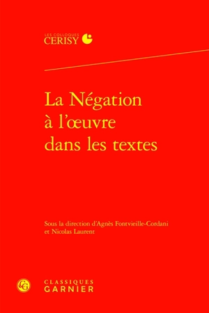 La négation à l'oeuvre dans les textes : actes du colloque de Cerisy-la-Salle, du 22 au 29 juillet 2019 - Centre culturel international (Cerisy-la-Salle, Manche). Colloque (2019)