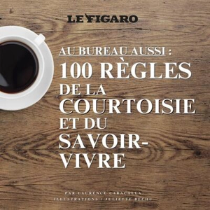 Au bureau aussi : 100 règles de la courtoisie et du savoir-vivre - Laurence Caracalla