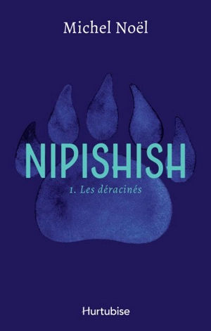 Nipishish. Vol. 1. Les déracinés - Michel Noël