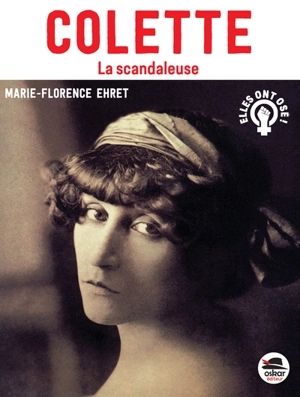 Colette : la scandaleuse - Marie-Florence Ehret