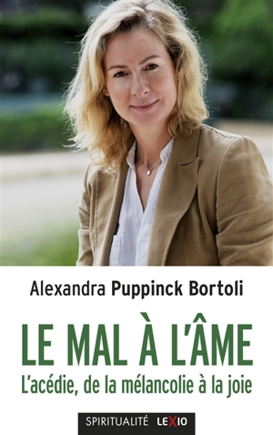 Le mal à l'âme : l'acédie, de la mélancolie à la joie - Alexandra Puppinck-Bortoli