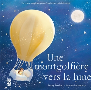 Une montgolfière vers la Lune : un conte magique pour s'endormir paisiblement - Becky Davies