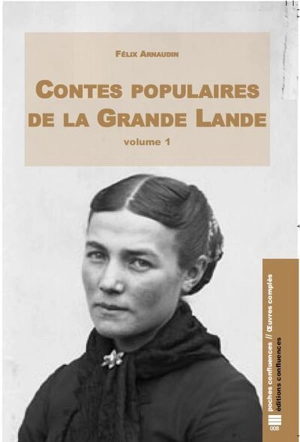 Oeuvres complètes. Vol. 1. Contes populaires de la Grande Lande - Félix Arnaudin