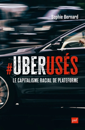 Uberusés : le capitalisme racial de plateforme à Paris, Londres et Montréal - Sophie Bernard