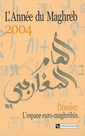 Année du Maghreb (L'), n° 2004. L'espace euro-maghrébin : des hommes au péril des politiques