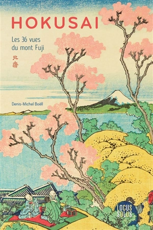 Hokusai : les 36 vues du mont Fuji - Denis-Michel Boëll