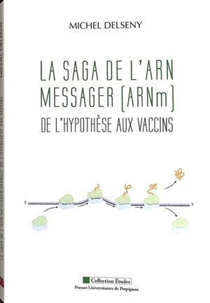 La saga de l'ARN messager (ARNm) : de l'hypothèse aux vaccins - Michel Delseny