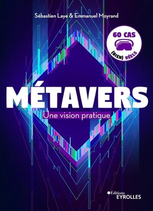 Métavers : une vision pratique : 60 cas (bien) réels - Sébastien Laye