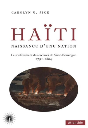 Haïti : naissance d'une nation : le soulèvement des esclaves de Saint-Domingue 1791-1804 - Carolyn E. Fick