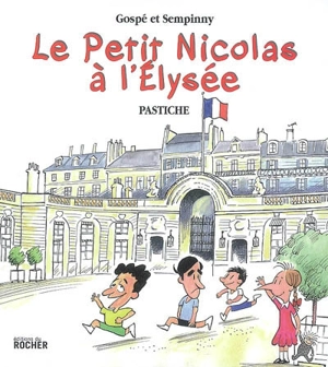 Le petit Nicolas à l'Elysée : pastiche - Gospé