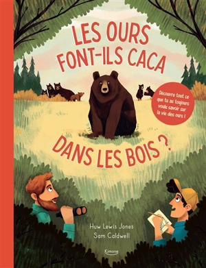 Les ours font-ils caca dans les bois ? : découvre tout ce que tu as toujours voulu savoir sur la vie des ours ! - Huw Lewis-Jones