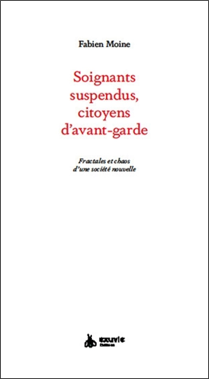 Soignants suspendus, citoyens d'avant-garde : fractales & chaos d'une société nouvelle - Fabien Moine