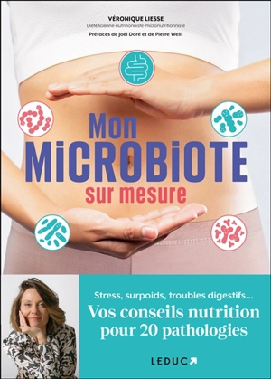 Mon microbiote sur mesure : stress, surpoids, troubles digestifs... : vos conseils nutrition pour 20 pathologies - Véronique Liesse