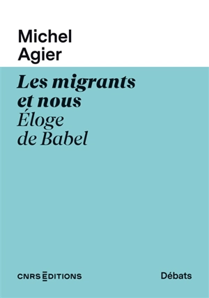 Les migrants et nous : éloge de Babel - Michel Agier