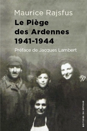 Des Juifs dans la collaboration. Vol. 2. Le piège des Ardennes 1941-1944 - Maurice Rajsfus