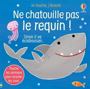 Ne chatouille pas le requin ! : sinon il va éclabousser... - Sam Taplin