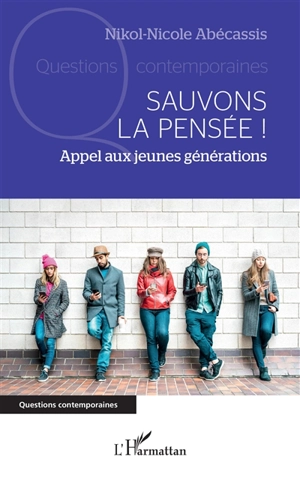 Sauvons la pensée ! : appel aux jeunes générations - Nicole-Nikol Abecassis