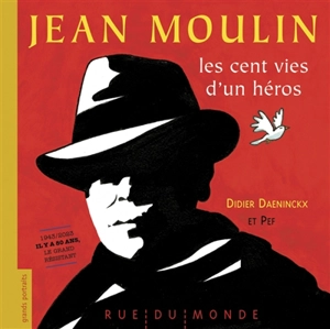 Jean Moulin : les cent vies d'un héros : 1943-2023, il y a 80 ans, le grand résistant - Didier Daeninckx