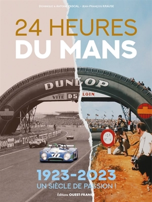 24 heures du Mans : 1923-2023, un siècle de passion ! - Dominique Pascal