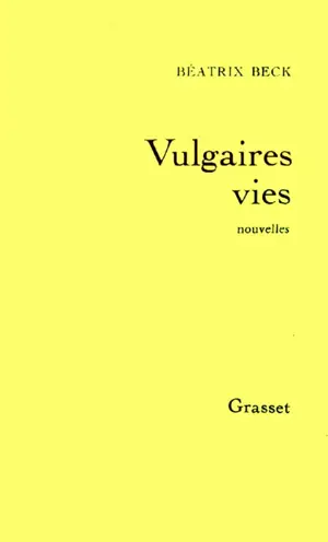 Vulgaires vies - Béatrix Beck