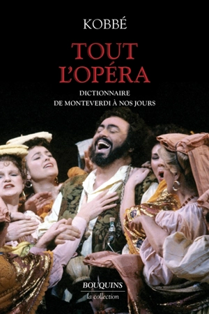 Tout l'opéra : de Monteverdi à nos jours : dictionnaire - Gustav Kobbé