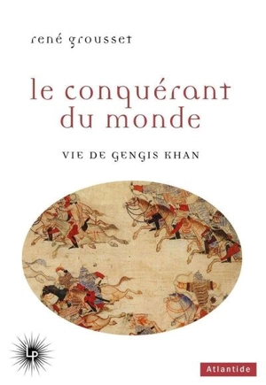 Le conquérant du monde : vie de Gengis Khan - René Grousset