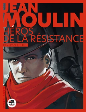 Jean Moulin, héros de la Résistance - Bertrand Solet