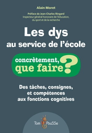 Les dys au service de l'école : des tâches, consignes, et compétences aux fonctions cognitives - Alain Moret