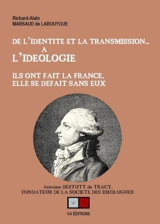 De l'identité et la transmission... à l'idéologie : ils ont fait la France, elle se défait sans eux - Richard Alain Marsaud de Labouygue