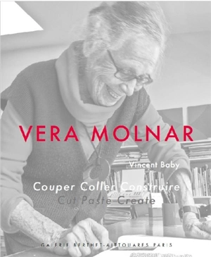 Vera Molnar : couper, coller, construire. Vera Molnar : cut, paste, create - Vincent Baby