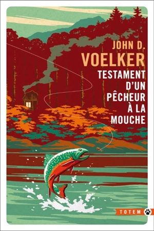 Testament d'un pêcheur à la mouche : récits - John D. Voelker