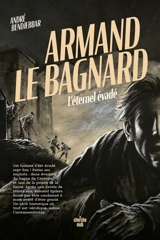 Armand le bagnard : l'éternel évadé - André Bendjebbar
