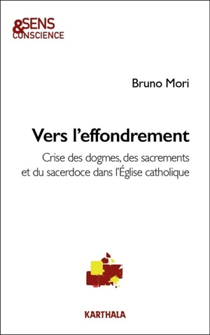 Vers l'effondrement : crise des dogmes, des sacrements et du sacerdoce dans l'Eglise catholique - Bruno Mori