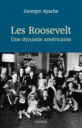 Les Roosevelt : une dynastie américaine - Georges Ayache