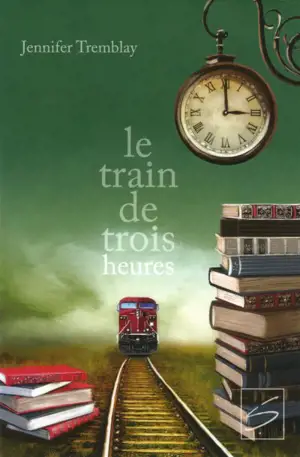 Le train de trois heures - Jennifer Tremblay