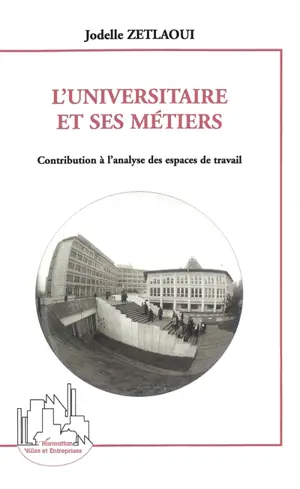 L'universitaire et ses métiers : contribution à l'analyse des espaces de travail - Jodelle Zetlaoui-Léger