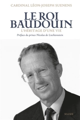Le roi Baudouin : l'héritage d'une vie - Leo Jozef Suenens