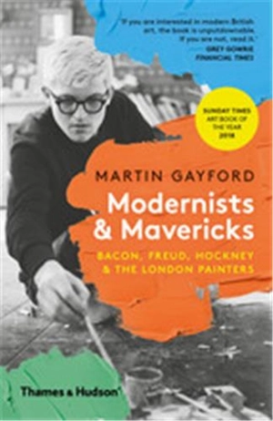 Modernists and Mavericks Bacon Freud Hockney and the London Painters (Paperback) - Martin Gayford