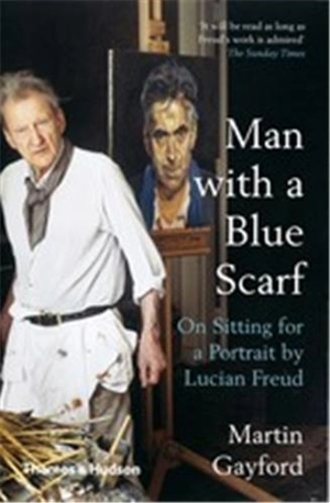 Man with a Blue Scarf On Sitting for a Portrait by Lucian Freud (B-format) - Martin Gayford