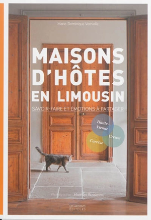 Maisons d'hôtes en Limousin : savoir-faire et émotions à partager : Haute-Vienne, Corrèze, Creuse - Marie-Dominique Verniolle