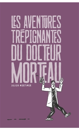 Les aventures trépignantes du docteur Morteau - Julien Mortimer