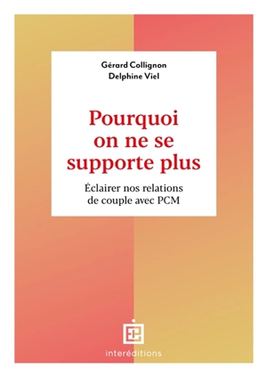 Pourquoi on ne se supporte plus : éclairer nos relations de couple avec PCM - Gérard Collignon