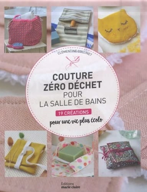 Couture zéro déchet pour la salle de bains : 19 créations pour une vie plus écolo - Clémentine Collinet