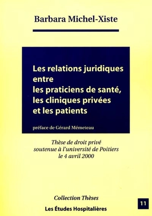 Les relations juridiques entre les praticiens de santé, les cliniques privées et les patients - Barbara Michel-Xiste