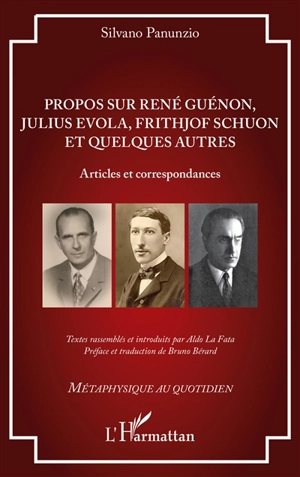 Propos sur René Guénon, Julius Evola, Frithjof Schuon et quelques autres : articles et correspondances - Silvano Panunzio