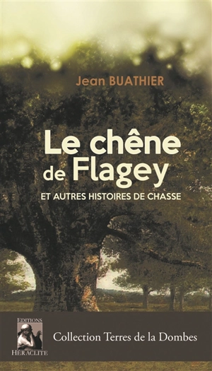 Le Chêne de Flagey et autres histoires de chasse - Jean Buathier