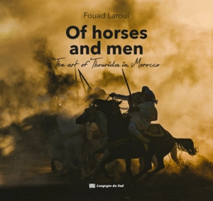 Of horses and men : the art of tbourida in Morocco - Fouad Laroui
